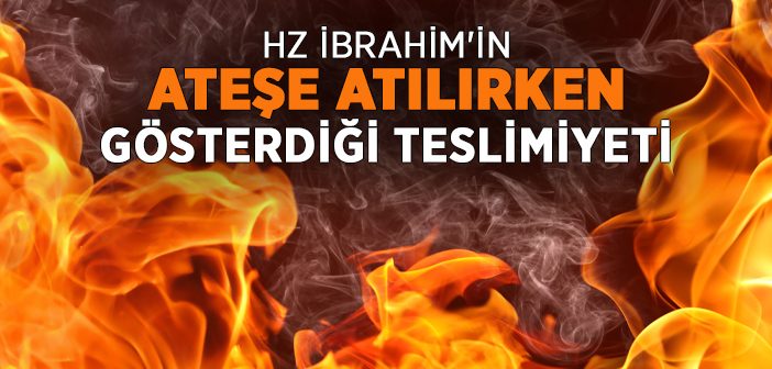 Hz. İbrahim’in (a.s.) Ateşe Atılırken Ettiği Dua