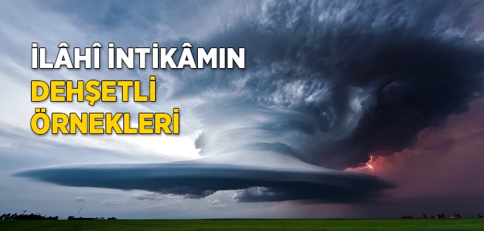 İlâhî İntikâmın Dehşetli Örnekleri