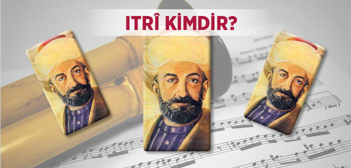 Buhurîzade Mustafa Itrî Kimdir?