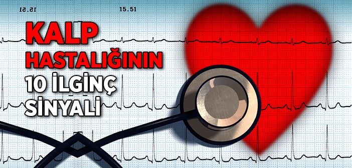 Kalp Hastalığının 10 İlginç Sinyali