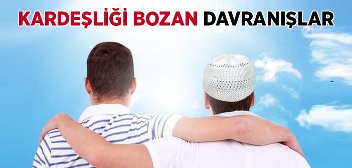 Kardeşliğimizi Bozan Davranışlar