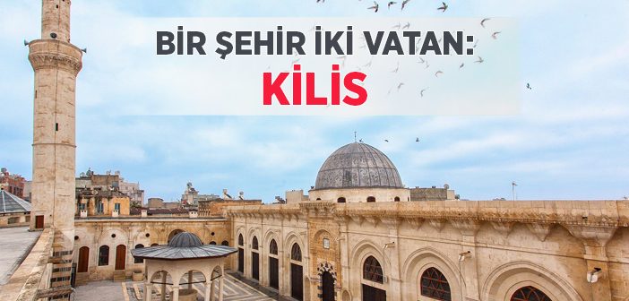 Bir Şehir İki Vatan: Kilis