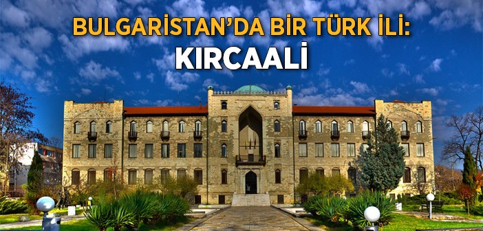 Bulgaristan'da Bir Türk İli: Kırcaali