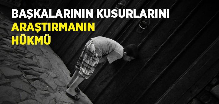 Başkalarının Kusurlarını Araştırmanın Hükmü