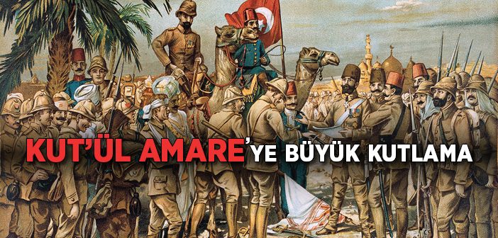 Kut'ül Amare Zaferi 100. Yılında Törenlerle Kutlanacak