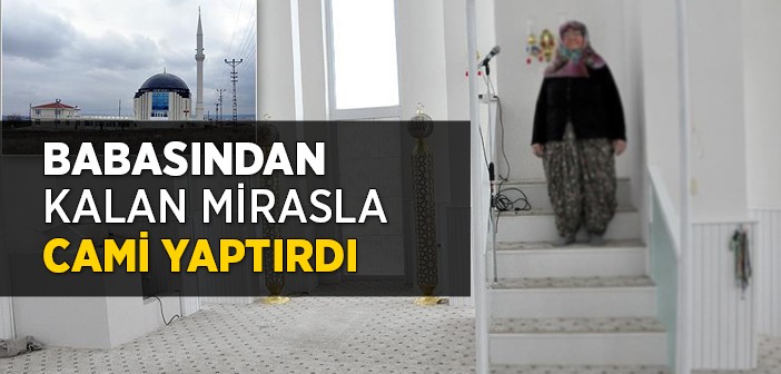 Babasından Kalan Mirasla Cami Yaptırdı