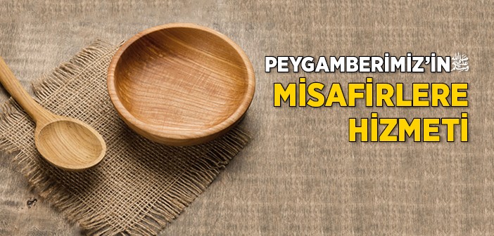 Peygamberimiz'in Misafirlerine Hizmeti