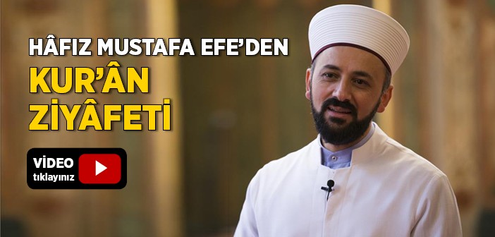 Hâfız Mustafa Efe'den Kur'ân Ziyâfeti