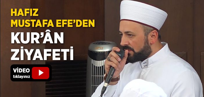 Mustafa Efe'den Kur'ân Ziyafeti