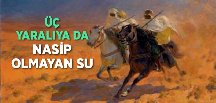 Üç Yaralıya da Nasip Olmayan Su