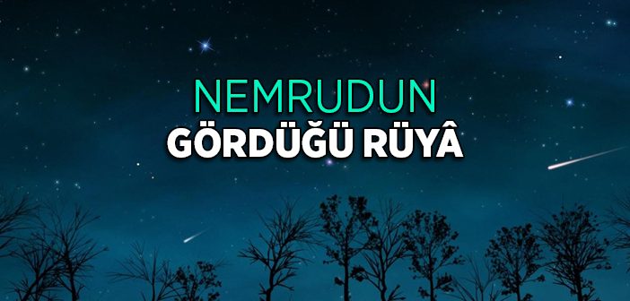 Hz. İbrahim'in Hayatı: Nemrud'un Gördüğü Rüyâ