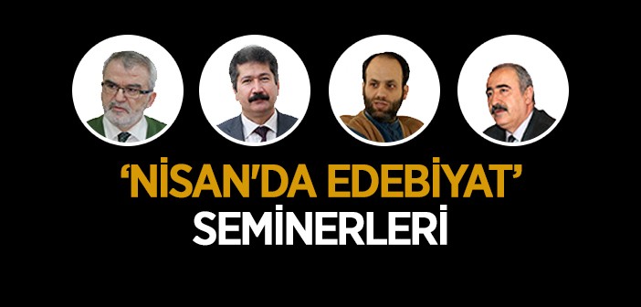 'nisan'da Edebiyat' Seminerleri Gazanfer Ağa'da