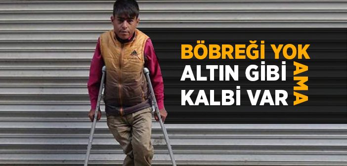 Böbreği Yok Ama Altın Gibi Kalbi Var