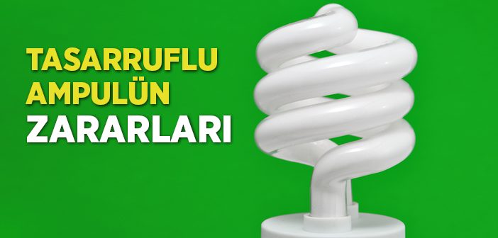 Tasarruflu Ampuldeki Tehlike!