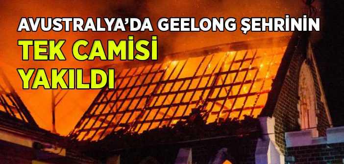 Avustralya'da Geelong Şehrinin Tek Camisi Yakıldı