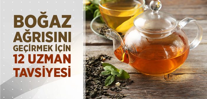 Boğaz Ağrısını Geçirmek İçin 12 Uzman Tavsiyesi