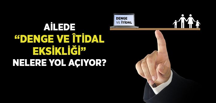 Ailede 'denge ve Îtidal' Nasıl Olmalı?