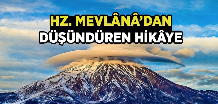 Hz. Mevlânâ'dan Düşündüren Hikâye