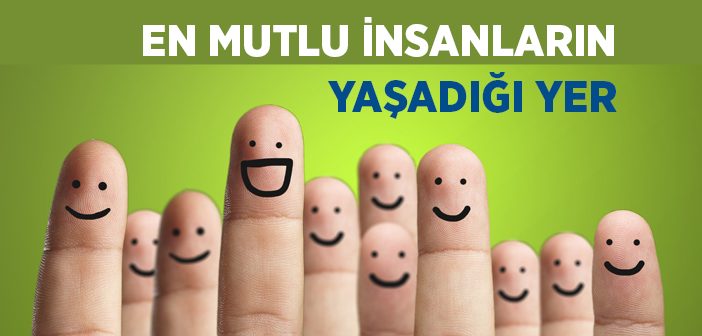 Dünyanın En Mutlu İnsanları Burada Yaşıyor