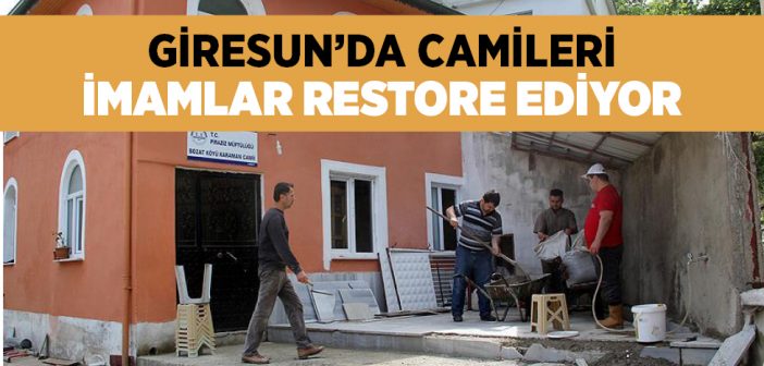 Giresun'da Camileri İmamlar Restore Ediyor