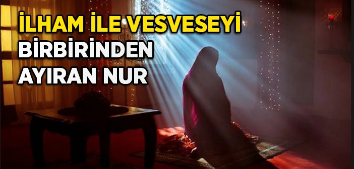 İlham ve Vesveseyi Birbirinden Ayıran Nur