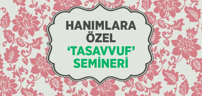 Hanımlara Özel 'tasavvuf' Semineri