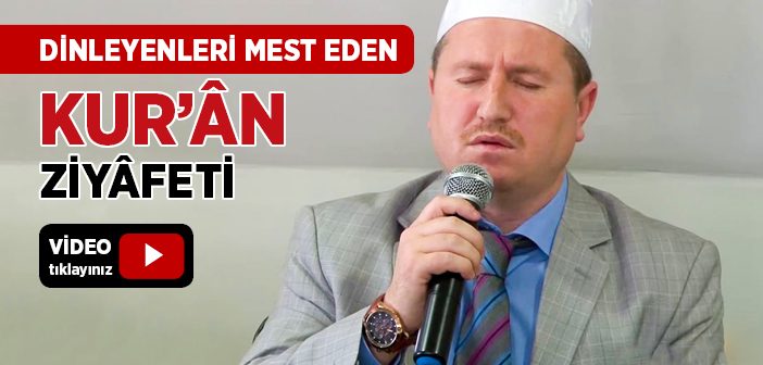 Dinleyenleri Mest Eden Kur'ân Ziyâfeti