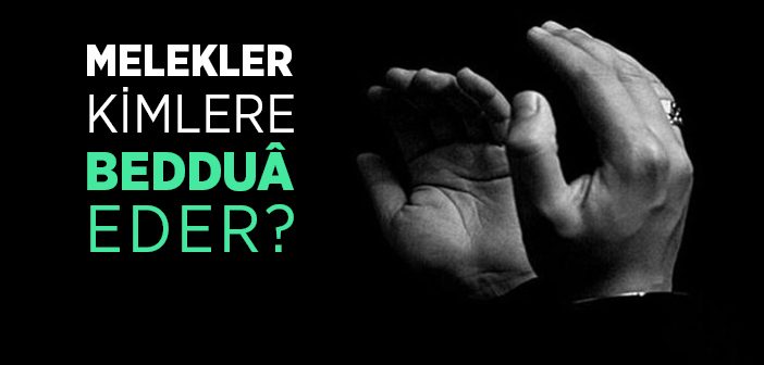 Melekler Kimlere Beddua Eder?