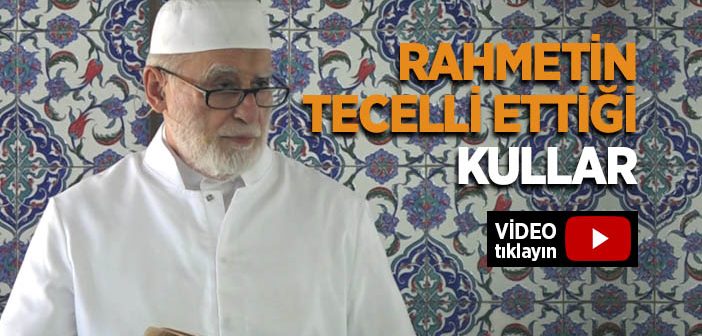 Rahmetin Tecelli Ettiği Kullar Kimlerdir?