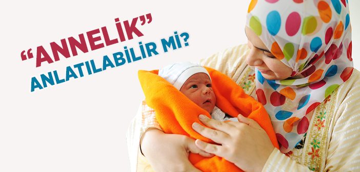 'annelik' Anlatılabilir mi?