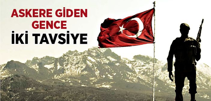 Askere Giden Gence İki Tavsiye