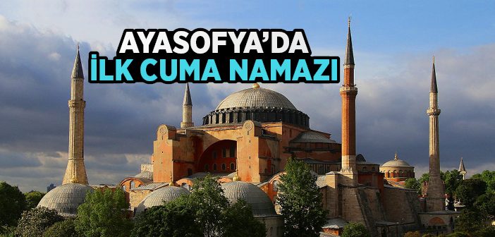 Ayasofya’da İlk Cuma Namazı