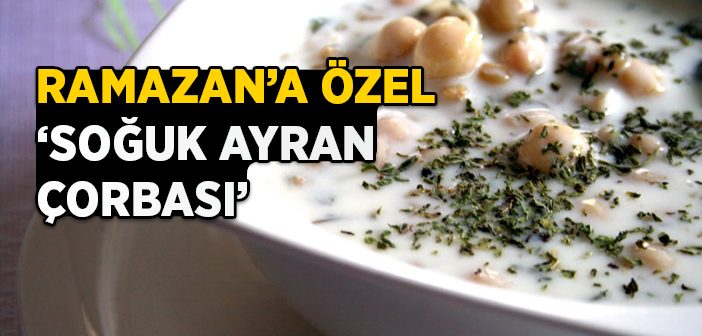 Ramazan'a Özel 'soğuk Ayran Çorbası'