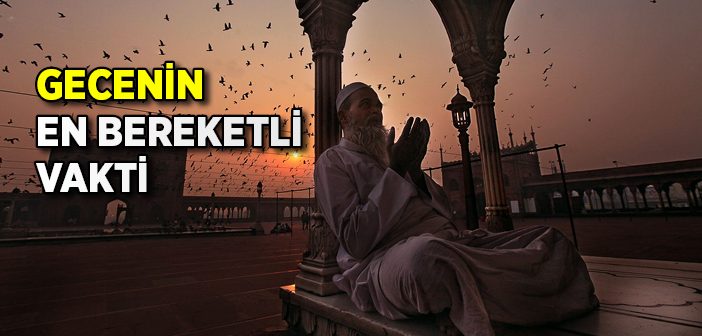 Zikir ve Tefekkürün En Bereketli Vakti