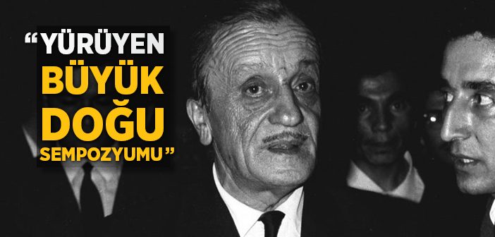 'yürüyen Büyük Doğu Sempozyumu' Yapılıyor