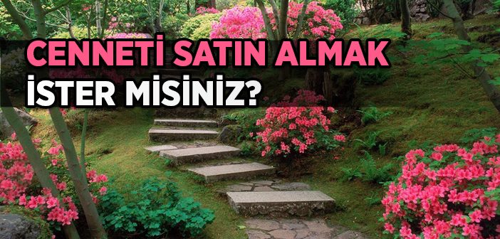 Cenneti Satın Almak İster Misiniz?