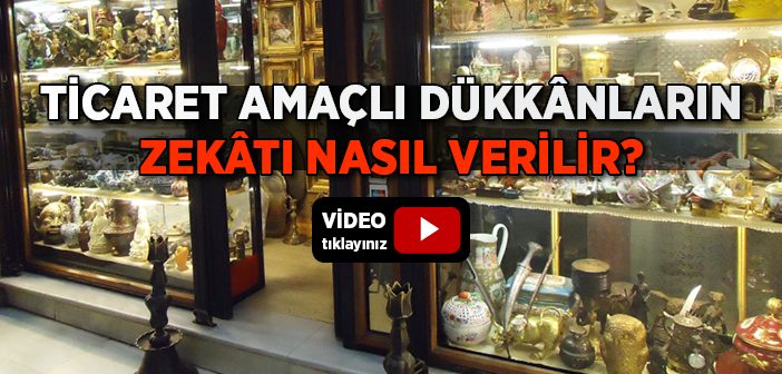 Ticarethanelerin Zekâtı Nasıl Verilir?