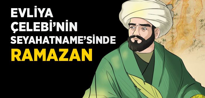 Evliya Çelebi’nin Unutamadığı Ramazanlar