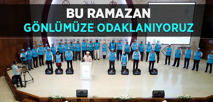 Bu Ramazan Gönlümüze Odaklanıyoruz