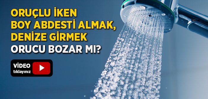 Oruçlu İken Boy Abdesti Almak, Denize Girmek Orucu Bozar mı?