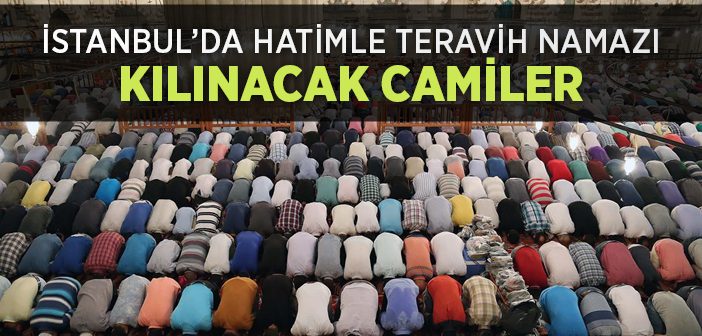 2016'de İstanbul'da Hatimle Teravih Namazı Kılınacak Camiler