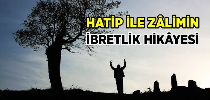 Hatip İle Zâlimin İbretlik Hikâyesi