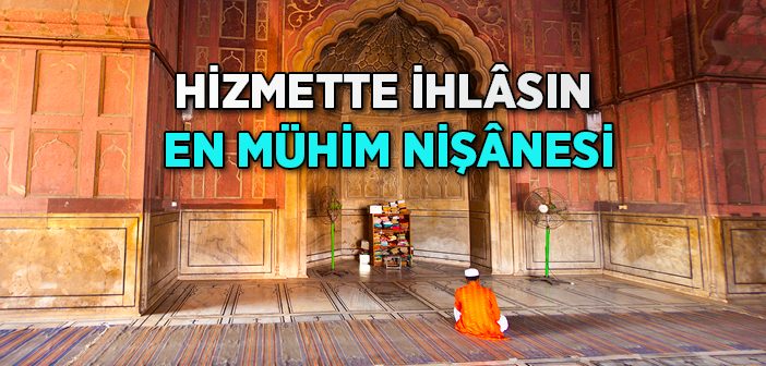 Hizmette İhlasın En Büyük Nişânesi