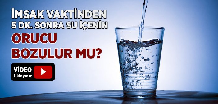 İmsak Vaktinden 5 Dk. Sonra Su İçenin Orucu Bozulur mu?