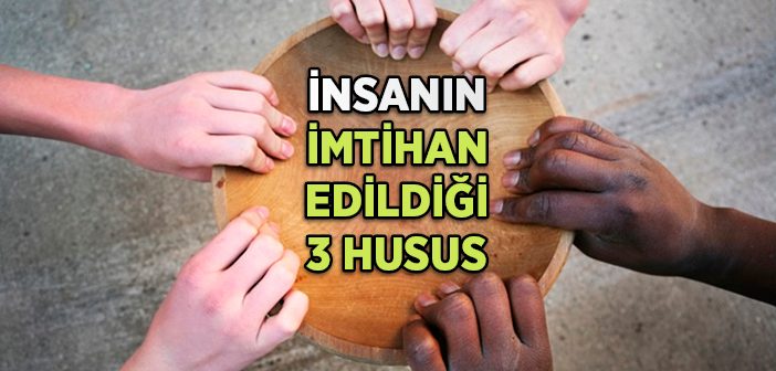 İnsan 3 Şeyle İmtihan Olur