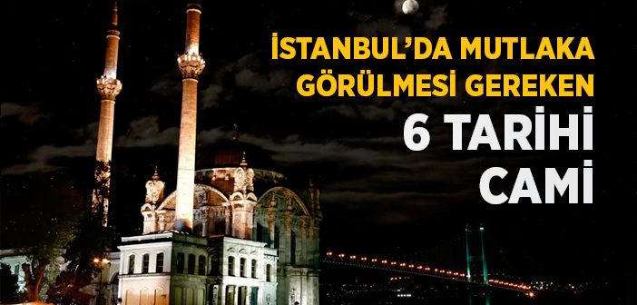 İstanbul'da Mutlaka Görülmesi Gereken 6 Tarihi Cami