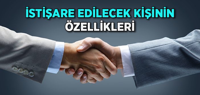 İstişare Edilecek Kişinin Özellikleri