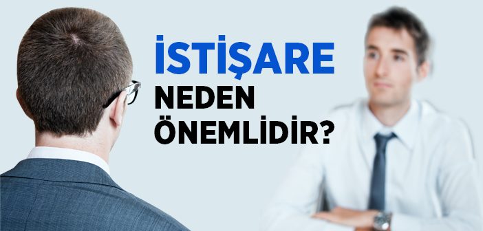 İstişare Neden Önemlidir?