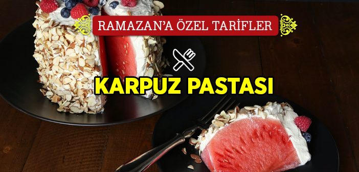 Karpuz Pastası Nasıl Yapılır?