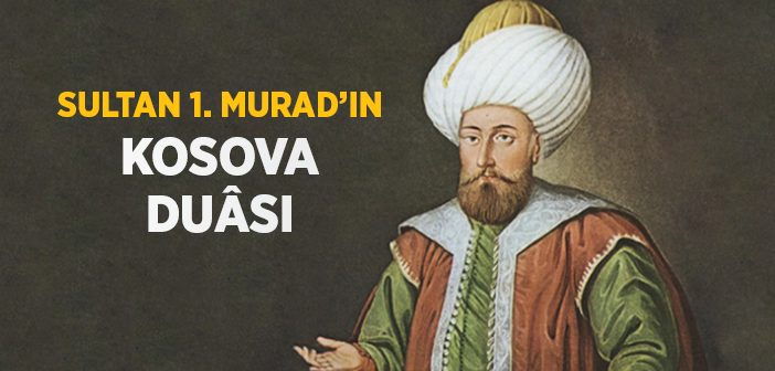 Sultan 1. Murat’ın Kosova Duası